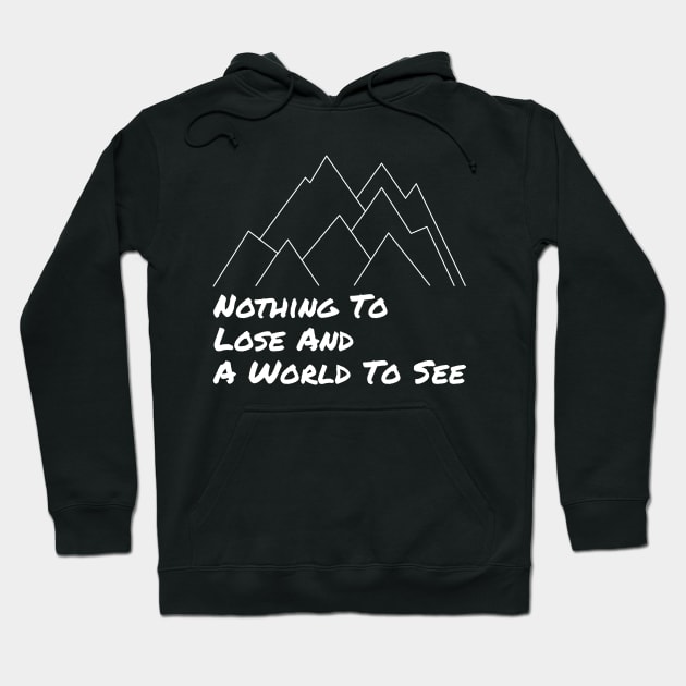 Nothing To Lose and a World To See - Adventure Designs Hoodie by ChrisWilson